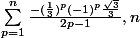 \sum_{p=1}^{n}{\frac{-(\frac{1}{3})^p(-1)^p\frac{\sqrt{3}}{3}}{2p-1}}, n